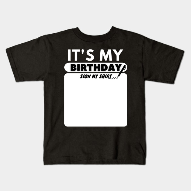 It's My Birthday Sign My Shirt Kids T-Shirt by KRU COOL